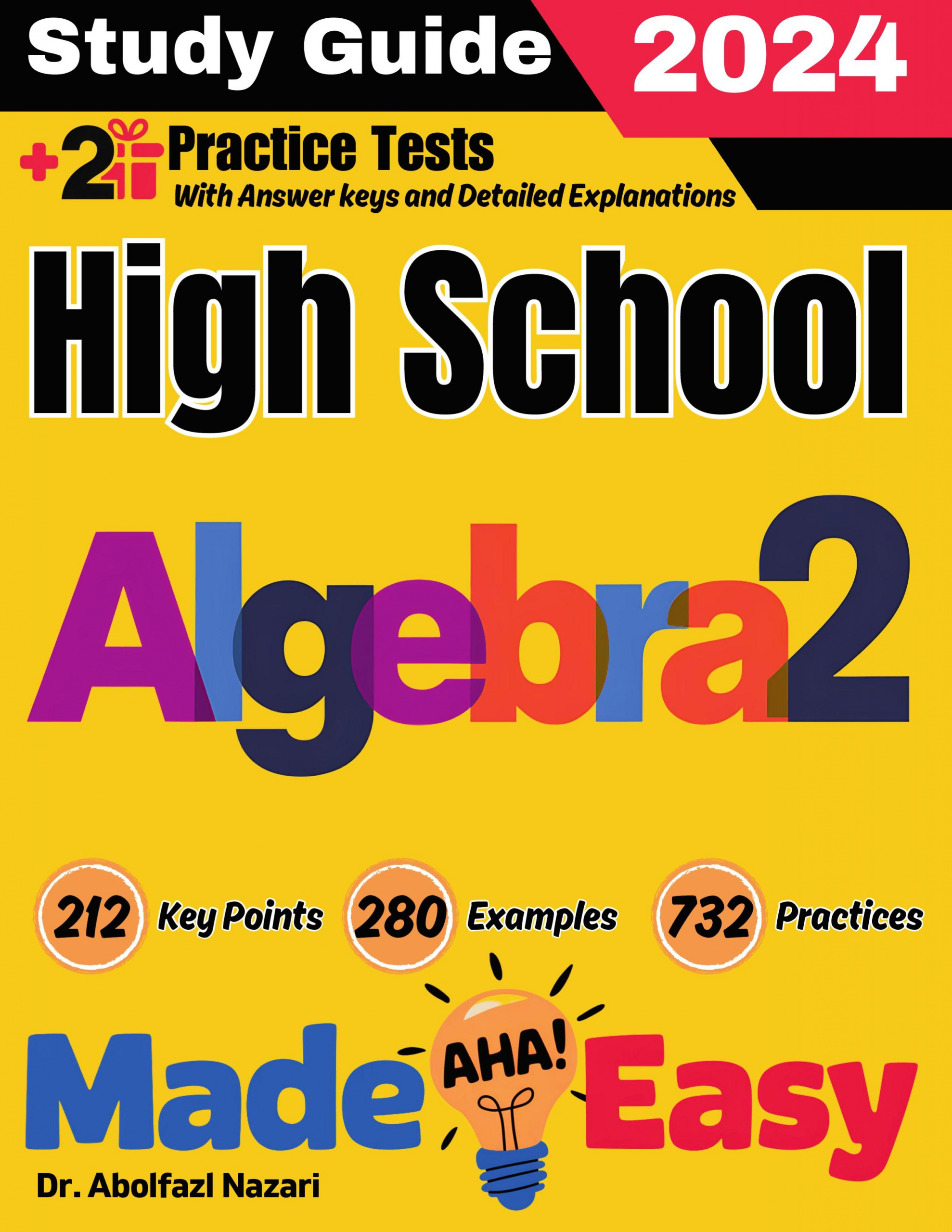 High School Algebra 2 Made Easy: Ultimate Study Guide and Test Prep with Key Points, Examples, and Practices. The Best Tutor for Beginners and Pros + Two Practice Tests