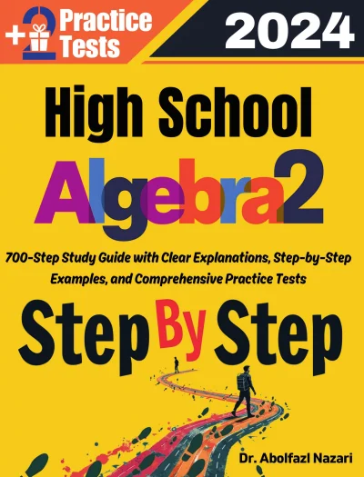 High School Algebra 2 Step by Step Study Guide : 700 Steps to Learn All Topics. Ultimate Test Prep and Tutor to Ace Your Test + Two Full Length Practice Tests