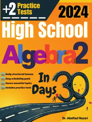 High School Algebra 2 Test Prep in 30 Days: Complete Study Guide and Test Tutor. The Ultimate Test Tutor for Beginners and Pros + Two Practice Tests