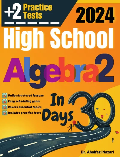 High School Algebra 2 Test Prep in 30 Days: Complete Study Guide and Test Tutor. The Ultimate Test Tutor for Beginners and Pros + Two Practice Tests