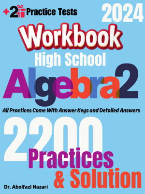 High School Algebra 2 Workbook: Comprehensive Math Practices and Solutions: The Ultimate Test Prep Book with Two Full-Length Practice Tests