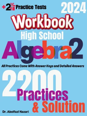 High School Algebra 2 Workbook: Comprehensive Math Practices and Solutions: The Ultimate Test Prep Book with Two Full-Length Practice Tests
