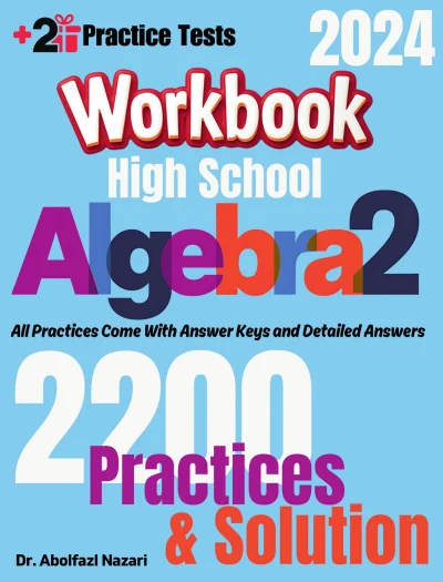 High School Algebra 2 Workbook: Comprehensive Math Practices and Solutions: The Ultimate Test Prep Book with Two Full-Length Practice Tests