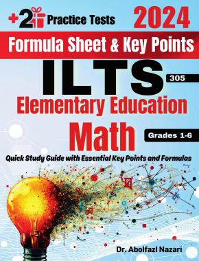 ILTS Elementary Education Math (Grades 1-6) (305) Formula Sheet and Key Points: Quick Study Guide and Test Prep Book for Beginners and Pros + Two Practice Tests