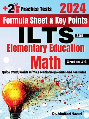 ILTS Elementary Education Math (Grades 1-6) (305) Formula Sheet and Key Points: Quick Study Guide and Test Prep Book for Beginners and Pros + Two Practice Tests