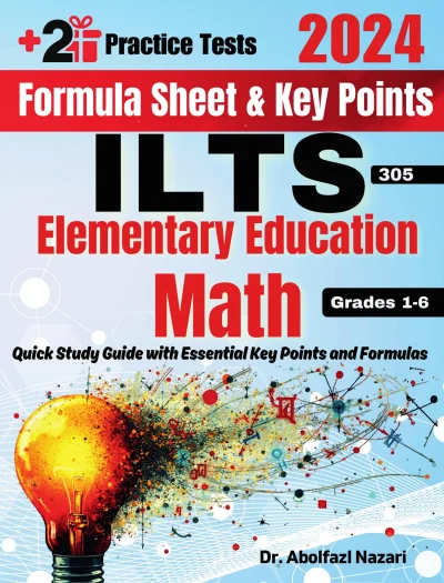 ILTS Elementary Education Math (Grades 1-6) (305) Formula Sheet and Key Points: Quick Study Guide and Test Prep Book for Beginners and Pros + Two Practice Tests