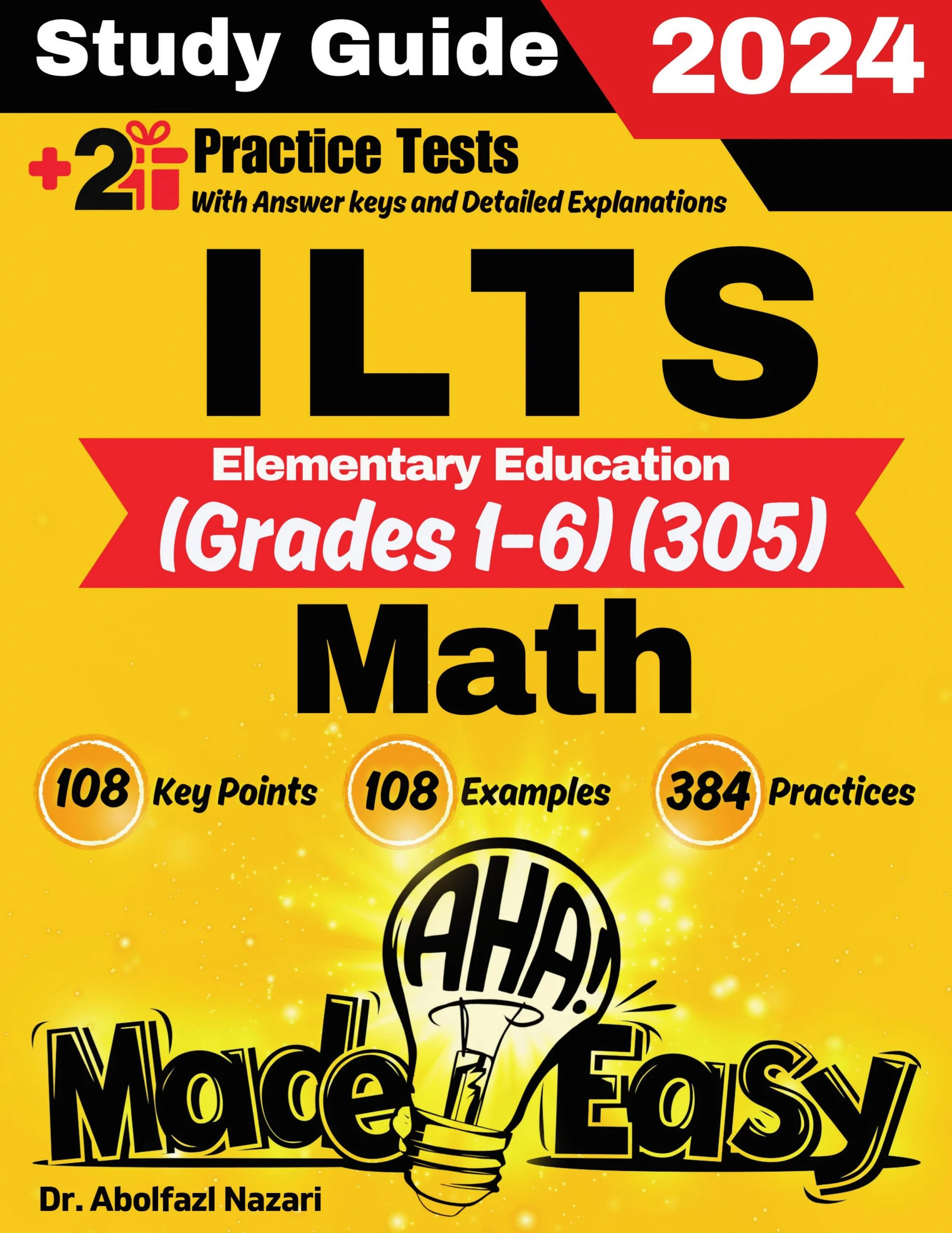 ILTS Elementary Education Math (Grades 1-6) (305) Made Easy: Ultimate Study Guide and Test Prep with Key Points, Examples, and Practices. The Best Tutor for Beginners and Pros + Two Practice Tests