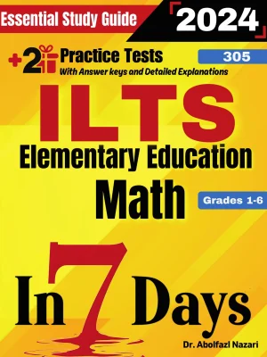 ILTS Elementary Education Math (Grades 1-6) (305) Prep in 7 Days: Essential Study Guide and Prep Book. Daily Math Topics and Practices + Two Practice Tests