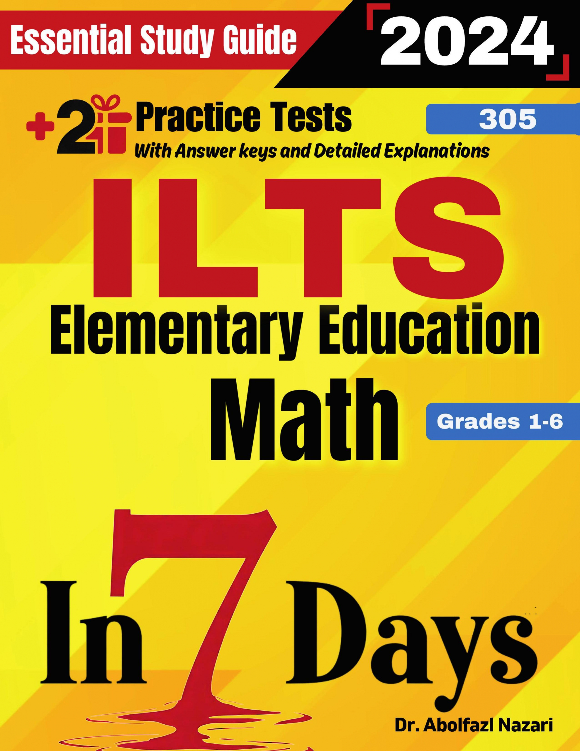 ILTS Elementary Education Math (Grades 1-6) (305) Prep in 7 Days: Essential Study Guide and Prep Book. Daily Math Topics and Practices + Two Practice Tests