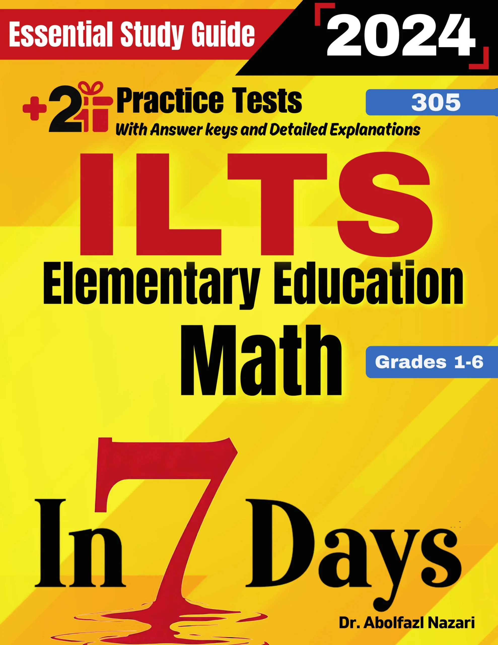 ILTS Elementary Education Math (Grades 1-6) (305) Prep in 7 Days: Essential Study Guide and Prep Book. Daily Math Topics and Practices + Two Practice Tests