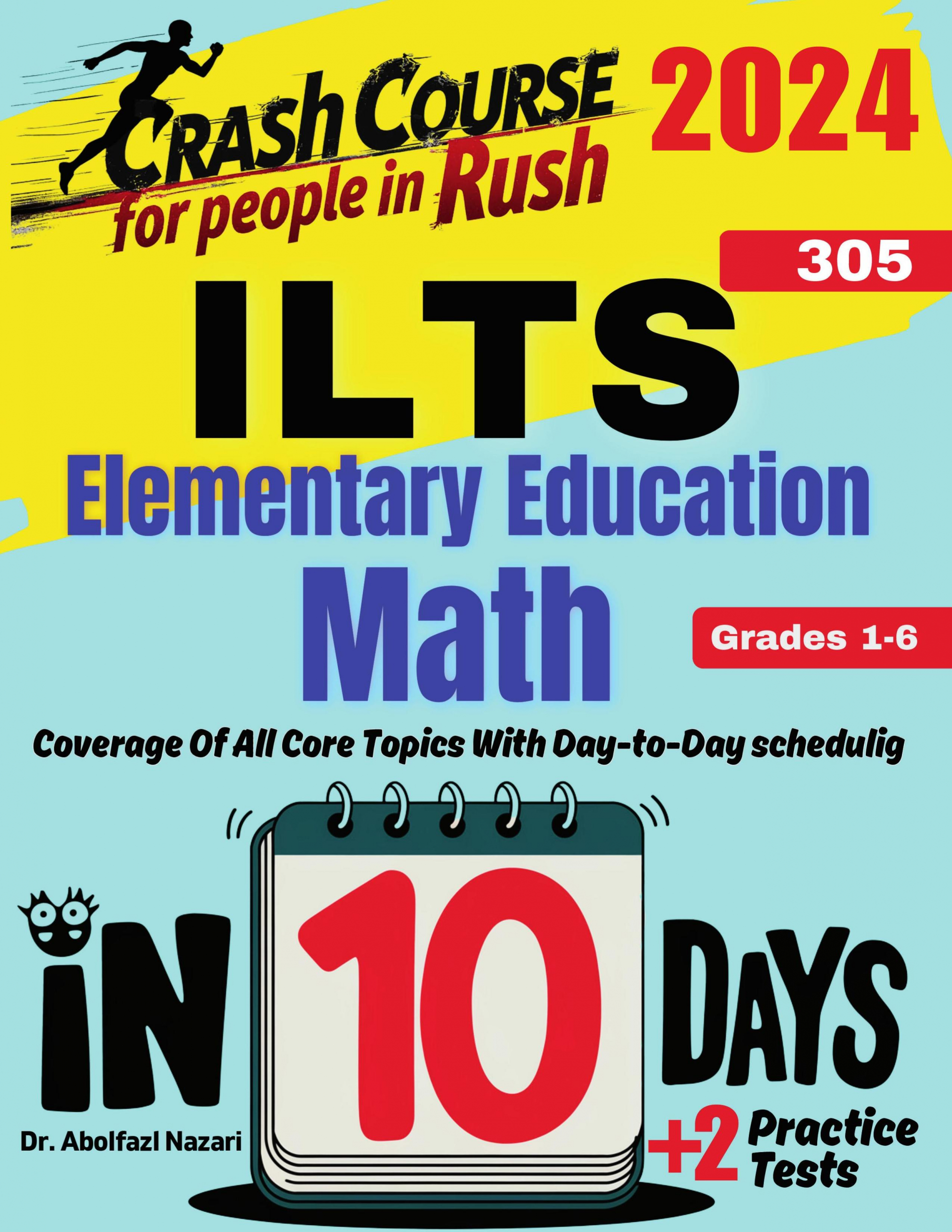 ILTS Elementary Education Math (Grades 1-6) (305) Test Prep in 10 Days: Crash Course and Prep Book. The Fastest Prep Book and Test Tutor + Two Full-Length Practice Tests