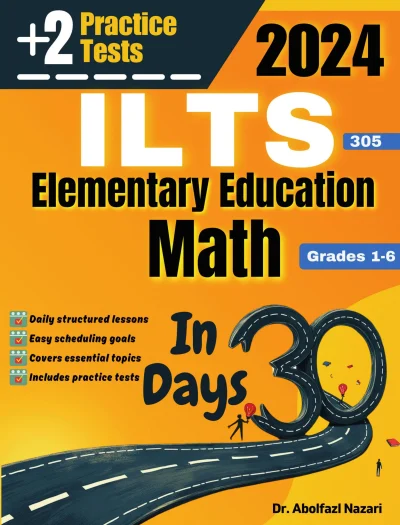 ILTS Elementary Education Math (Grades 1-6) (305) Test Prep in 30 Days: Complete Study Guide and Test Tutor. The Ultimate Test Tutor for Beginners and Pros + Two Practice Tests