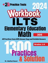 ILTS Elementary Education Math (Grades 1-6) (305) Workbook: Comprehensive Math Practices and Solutions: The Ultimate Test Prep Book with Two Full-Length Practice Tests