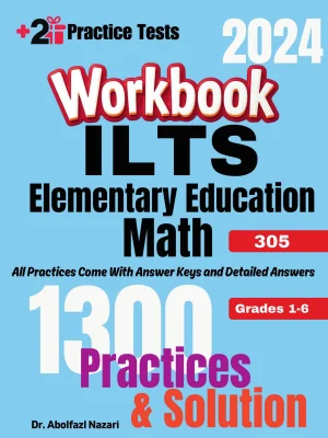 ILTS Elementary Education Math (Grades 1-6) (305) Workbook: Comprehensive Math Practices and Solutions: The Ultimate Test Prep Book with Two Full-Length Practice Tests