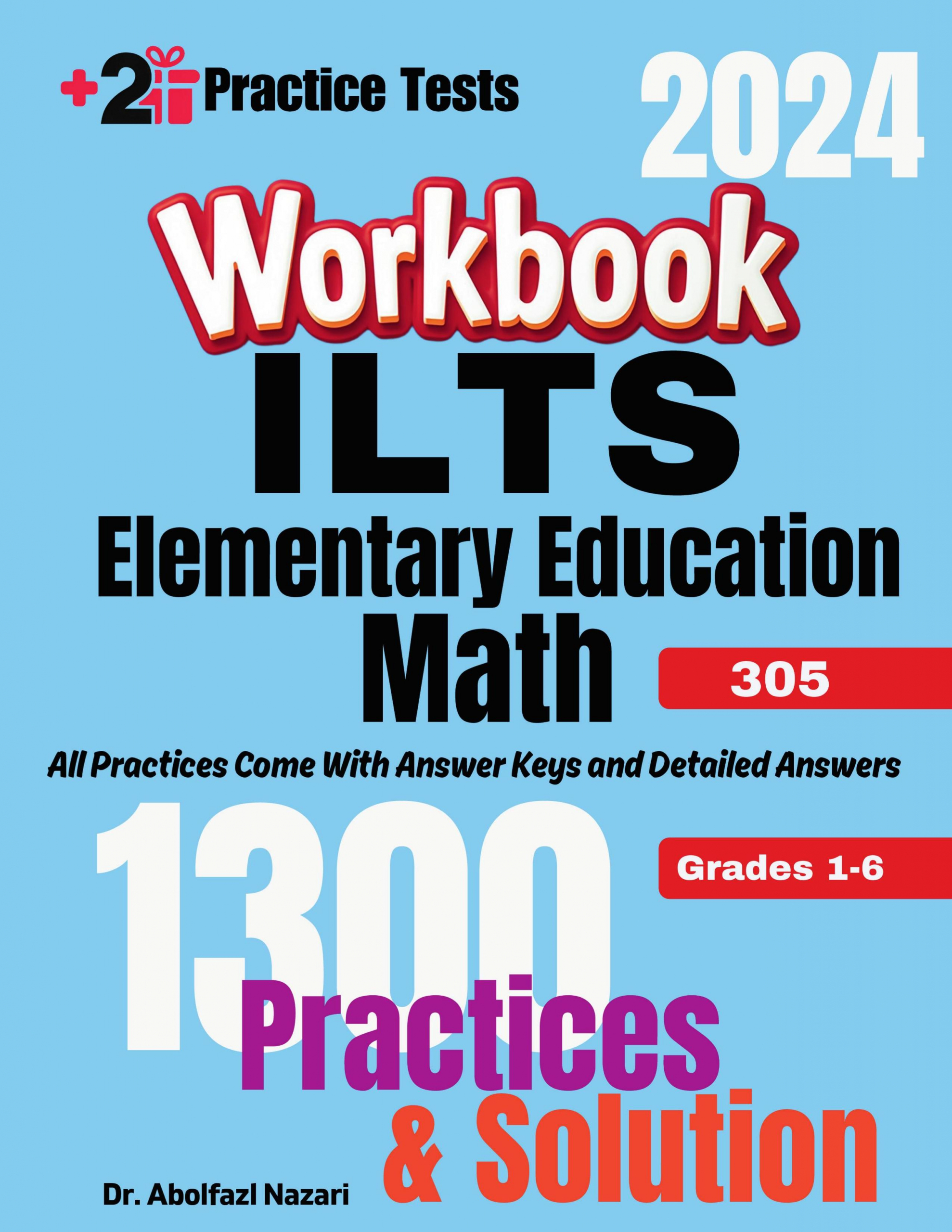 ILTS Elementary Education Math (Grades 1-6) (305) Workbook: Comprehensive Math Practices and Solutions: The Ultimate Test Prep Book with Two Full-Length Practice Tests