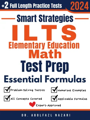 ILTS Elementary Education Math Prep with Smart Strategies and Essential Formulas: Study Guide with Strategies, Examples, Formulas, End-of-Chapter Practices, plus Two Full-Length Practice Tests