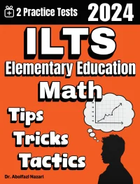 ILTS Elementary Education Math Tips, Tricks, and Tactics: Study Guide and Test Prep with Problem-Solving Techniques, Examples, and End-of-Chapter Practices, Plus Two Practice Tests