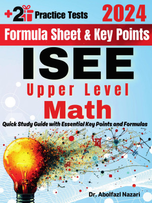 ISEE Upper Level Math Formula Sheet and Key Points: Quick Study Guide and Test Prep Book for Beginners and Pros + Two Practice Tests