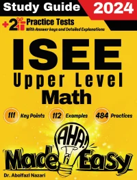 ISEE Upper Level Math Made Easy: Ultimate Study Guide and Test Prep with Key Points, Examples, and Practices. The Best Tutor for Beginners and Pros + Two Practice Tests
