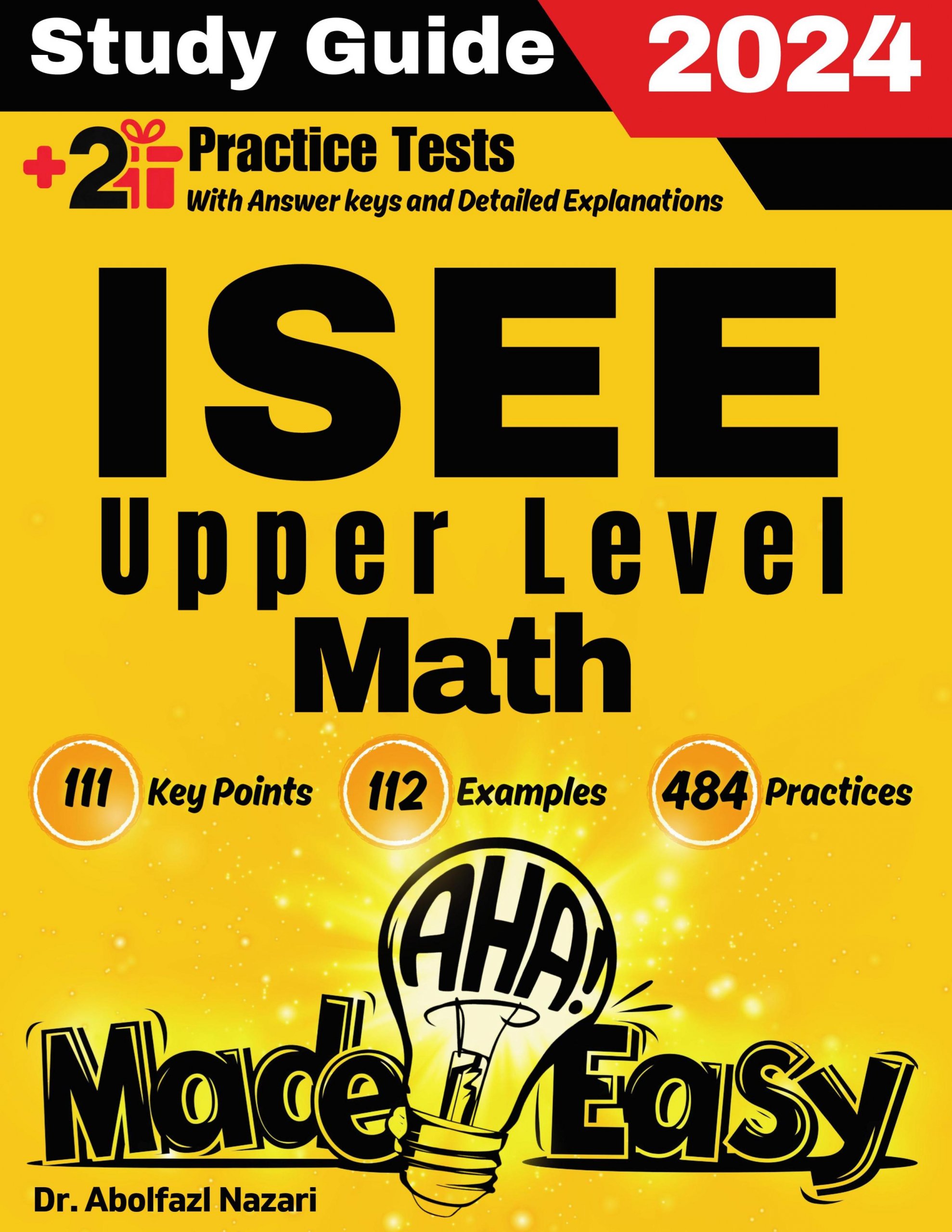 ISEE Upper Level Math Made Easy: Ultimate Study Guide and Test Prep with Key Points, Examples, and Practices. The Best Tutor for Beginners and Pros + Two Practice Tests