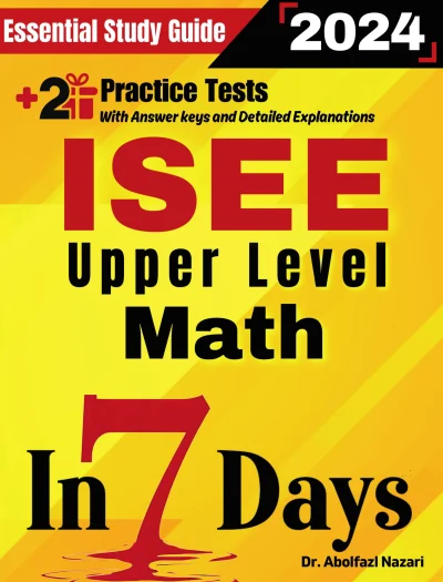 ISEE Upper Level Math Prep in 7 Days: Essential Study Guide and Prep Book. Daily Math Topics and Practices + Two Practice Tests