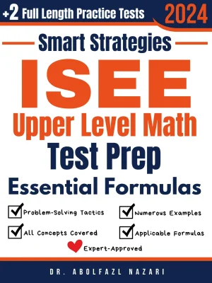 ISEE Upper Level Math Prep with Smart Strategies and Essential Formulas: Study Guide with Strategies, Examples, Formulas, End-of-Chapter Practices, plus Two Full-Length Practice Tests
