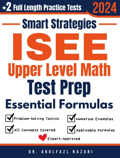 ISEE Upper Level Math Prep with Smart Strategies and Essential Formulas: Study Guide with Strategies, Examples, Formulas, End-of-Chapter Practices, plus Two Full-Length Practice Tests