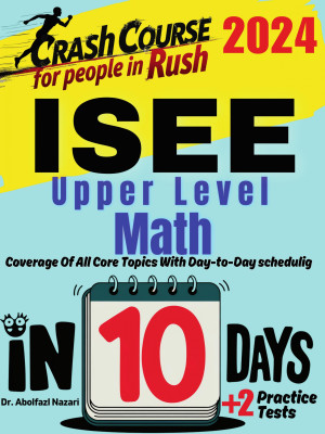 ISEE Upper Level Math Test Prep in 10 Days: Crash Course and Prep Book. The Fastest Prep Book and Test Tutor + Two Full-Length Practice Tests