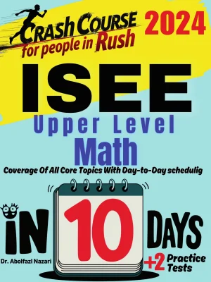 ISEE Upper Level Math Test Prep in 10 Days: Crash Course and Prep Book. The Fastest Prep Book and Test Tutor + Two Full-Length Practice Tests