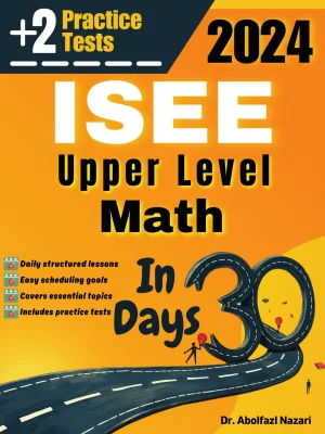 ISEE Upper Level Math Test Prep in 30 Days: Complete Study Guide and Test Tutor. The Ultimate Test Tutor for Beginners and Pros + Two Practice Tests