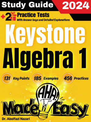 Keystone Algebra 1 Made Easy: Ultimate Study Guide and Test Prep with Key Points, Examples, and Practices. The Best Tutor for Beginners and Pros + Two Practice Tests