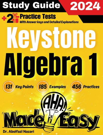Keystone Algebra 1 Made Easy: Ultimate Study Guide and Test Prep with Key Points, Examples, and Practices. The Best Tutor for Beginners and Pros + Two Practice Tests