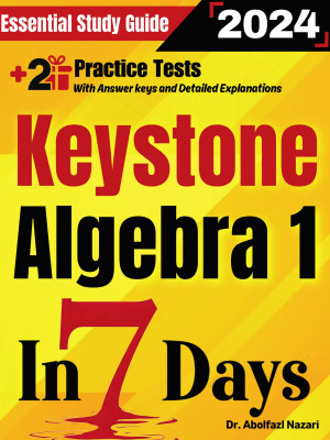 Keystone Algebra 1 Prep in 7 Days: Essential Study Guide and Prep Book. Daily Math Topics and Practices + Two Practice Tests