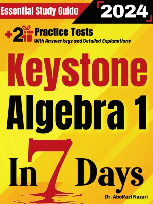 Keystone Algebra 1 Prep in 7 Days: Essential Study Guide and Prep Book. Daily Math Topics and Practices + Two Practice Tests