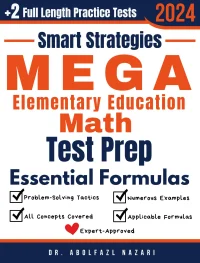 MEGA Elementary Education Math Prep with Smart Strategies and Essential Formulas: Study Guide with Strategies, Examples, Formulas, End-of-Chapter Practices, plus Two Full-Length Practice Tests