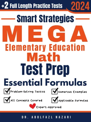 MEGA Elementary Education Math Prep with Smart Strategies and Essential Formulas: Study Guide with Strategies, Examples, Formulas, End-of-Chapter Practices, plus Two Full-Length Practice Tests