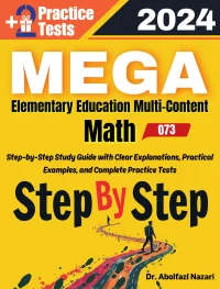 MEGA Elementary Education Math Step by Step Study Guide : Comprehensive Study Guide to Learn All Topics. Ultimate Test Prep and Tutor to Ace Your Test + Two Full Length Practice Tests