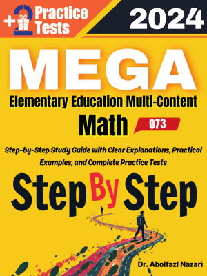 MEGA Elementary Education Math Step by Step Study Guide : Comprehensive Study Guide to Learn All Topics. Ultimate Test Prep and Tutor to Ace Your Test + Two Full Length Practice Tests
