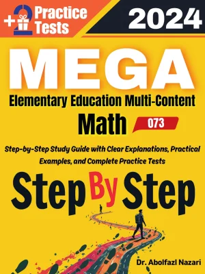MEGA Elementary Education Math Step by Step Study Guide : Comprehensive Study Guide to Learn All Topics. Ultimate Test Prep and Tutor to Ace Your Test + Two Full Length Practice Tests