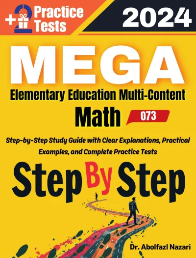 MEGA Elementary Education Math Step by Step Study Guide : Comprehensive Study Guide to Learn All Topics. Ultimate Test Prep and Tutor to Ace Your Test + Two Full Length Practice Tests