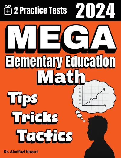 MEGA Elementary Education Math Tips, Tricks, and Tactics: Study Guide and Test Prep with Problem-Solving Techniques, Examples, and End-of-Chapter Practices, Plus Two Practice Tests