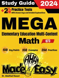 MEGA Elementary Education Multi-Content Math (073) Step by Step Study Guide : 300 Steps to Learn All Topics. Ultimate Test Prep and Tutor to Ace Your Test + Two Full Length Practice Tests