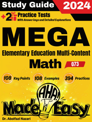 MEGA Elementary Education Multi-Content Math (073) Step by Step Study Guide : 300 Steps to Learn All Topics. Ultimate Test Prep and Tutor to Ace Your Test + Two Full Length Practice Tests