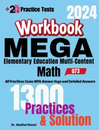 MEGA Elementary Education Multi-Content Math (073) Workbook: Comprehensive Math Practices and Solutions: The Ultimate Test Prep Book with Two Full-Length Practice Tests