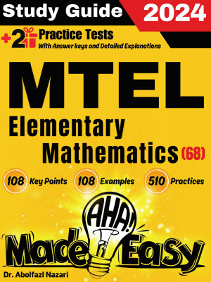 MTEL Elementary Mathematics (68) Made Easy: Ultimate Study Guide and Test Prep with Key Points, Examples, and Practices. The Best Tutor for Beginners and Pros + Two Practice Tests