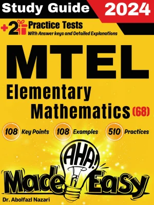 MTEL Elementary Mathematics (68) Made Easy: Ultimate Study Guide and Test Prep with Key Points, Examples, and Practices. The Best Tutor for Beginners and Pros + Two Practice Tests
