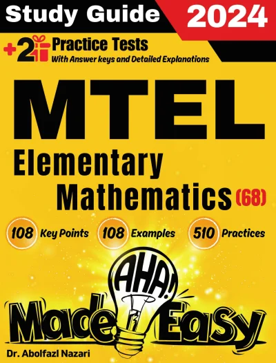 MTEL Elementary Mathematics (68) Made Easy: Ultimate Study Guide and Test Prep with Key Points, Examples, and Practices. The Best Tutor for Beginners and Pros + Two Practice Tests
