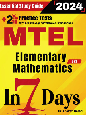 MTEL Elementary Mathematics (68) Prep in 7 Days: Essential Study Guide and Prep Book. Daily Math Topics and Practices + Two Practice Tests