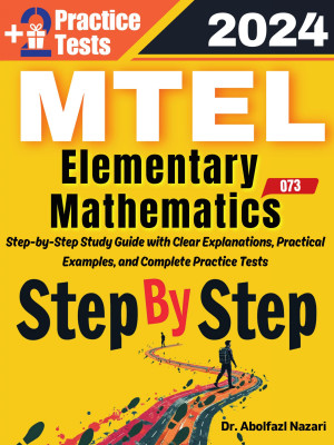 MTEL Elementary Mathematics (68) Step by Step Study Guide : 300 Steps to Learn All Topics. Ultimate Test Prep and Tutor to Ace Your Test + Two Full Length Practice Tests
