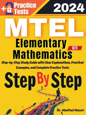 MTEL Elementary Mathematics (68) Step by Step Study Guide : 300 Steps to Learn All Topics. Ultimate Test Prep and Tutor to Ace Your Test + Two Full Length Practice Tests